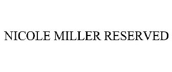 NICOLE MILLER RESERVED