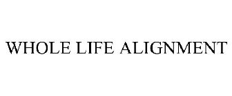 WHOLE LIFE ALIGNMENT