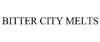 BITTER CITY MELTS