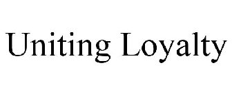 UNITING LOYALTY