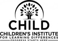 CHILD CHILDREN'S INSTITUTE FOR LEARNING DIFFERENCES PROGRESS STARTS HERE