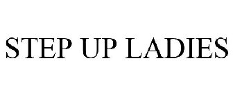 STEP UP, LADIES!
