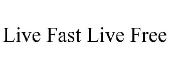 LIVE FAST - LIVE FREE