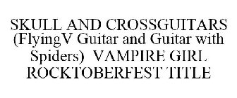 SKULL AND CROSSGUITARS (FLYINGV GUITAR AND GUITAR WITH SPIDERS) VAMPIRE GIRL ROCKTOBERFEST TITLE