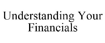 UNDERSTANDING YOUR FINANCIALS