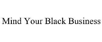 MIND YOUR BLACK BUSINESS