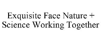 EXQUISITE FACE NATURE + SCIENCE WORKING TOGETHER
