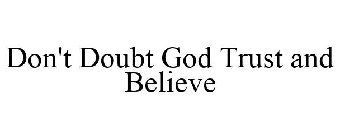 DON'T DOUBT GOD TRUST AND BELIEVE