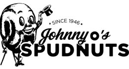 SINCE 1946 JOHNNY O'S SPUDNUTS