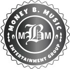 MBM MONEY B. MUSIC ENTERTAINMENT GROUP