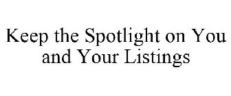 KEEP THE SPOTLIGHT ON YOU AND YOUR LISTINGS