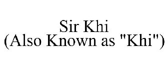 SIR KHI (ALSO KNOWN AS 