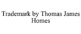 TRADEMARK BY THOMAS JAMES HOMES