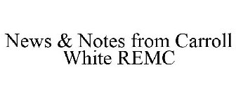 NEWS & NOTES FROM CARROLL WHITE REMC
