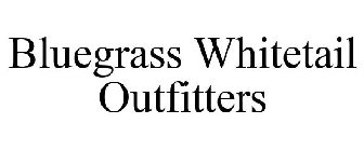 BLUEGRASS WHITETAIL OUTFITTERS