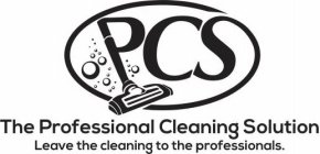 PCS THE PROFESSIONAL CLEANING SOLUTION LEAVE THE CLEANING TO THE PROFESSIONALS.