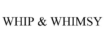 WHIP & WHIMSY