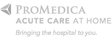 PROMEDICA ACUTE CARE AT HOME BRINGING THE HOSPITAL TO YOU.