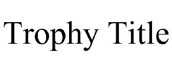 TROPHY TITLE