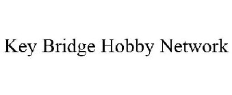 KEY BRIDGE HOBBY NETWORK