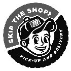 SKIP THE SHOP TD PICK-UP AND DELIVERY