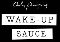 DAILY PROVISIONS WAKE-UP SAUCE