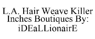 L.A. HAIR WEAVE KILLER INCHES BOUTIQUES BY: IDEALLIONAIRE