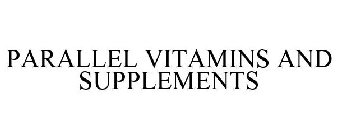 PARALLEL VITAMINS AND SUPPLEMENTS