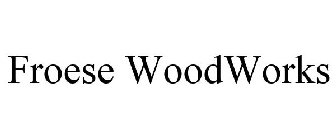 FROESE WOODWORKS