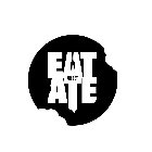EAT OR GET ATE