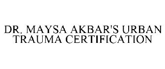 DR. MAYSA AKBAR'S URBAN TRAUMA CERTIFICATION