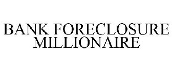 BANK FORECLOSURE MILLIONAIRE