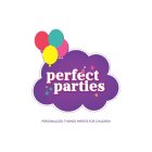 PERFECT PARTIES PERSONALIZED THEMED PARTIES FOR CHILDREN.