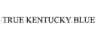 TRUE KENTUCKY BLUE