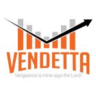 VENDETTA VENGEANCE IS MINE SAYS THE LORD!