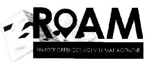 ROAM REMOTE OFFENDER ACTIVITY MANAGEMENT