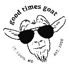 GOOD TIMES GOAT ST. LOUIS, MO EST. 2020