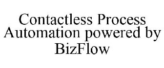 CONTACTLESS PROCESS AUTOMATION POWERED BY BIZFLOW
