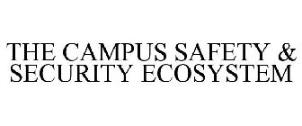 THE CAMPUS SAFETY & SECURITY ECOSYSTEM