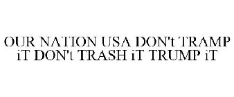 OUR NATION USA DON'T TRAMP IT DON'T TRASH IT TRUMP IT
