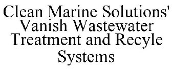 CLEAN MARINE SOLUTIONS' VANISH WASTEWATER TREATMENT AND RECYLE SYSTEMS