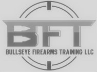BFT BULLSEYE FIREARMS TRAINING LLC