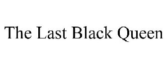 THE LAST BLACK QUEEN