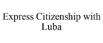 EXPRESS CITIZENSHIP WITH LUBA