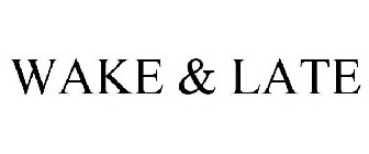 WAKE & LATE