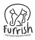 FURRISH FOR YOUR FOREVER FRIEND