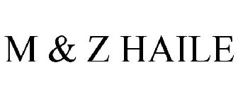 M & Z HAILE