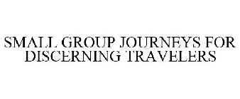 SMALL GROUP JOURNEYS FOR DISCERNING TRAVELERS