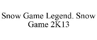 SNOW GAME LEGEND. SNOW GAME 2K13