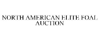 NORTH AMERICAN ELITE FOAL AUCTION